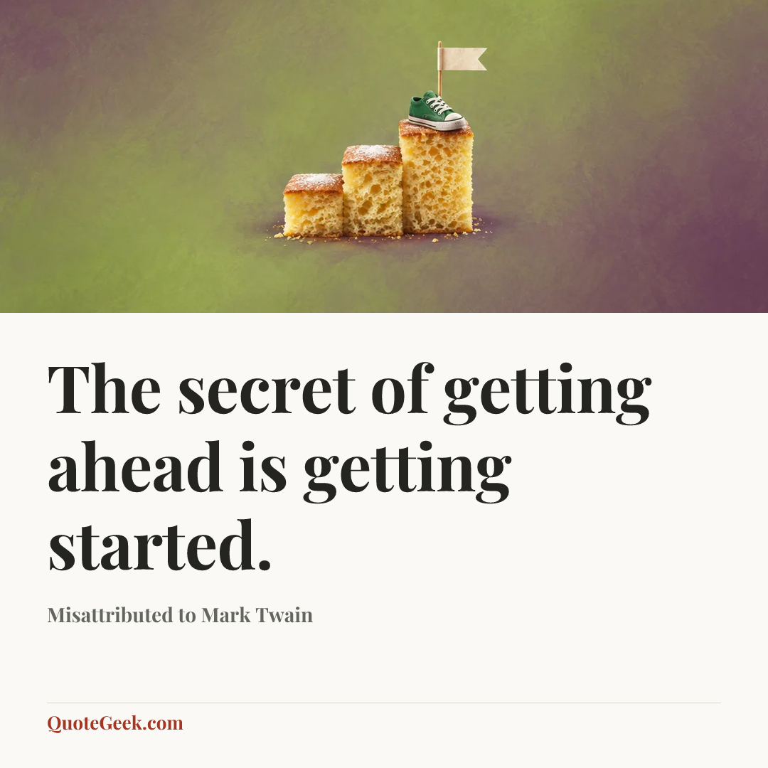 “The secret of getting ahead is getting started.” — Misattributed to Mark Twain. Illustrated QuoteGeek card.