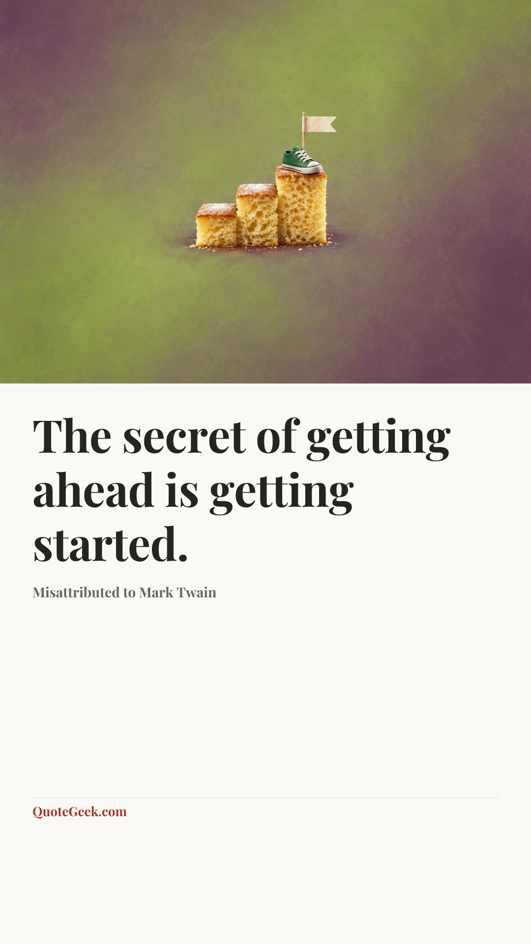 “The secret of getting ahead is getting started.” — Misattributed to Mark Twain. Illustrated QuoteGeek card.