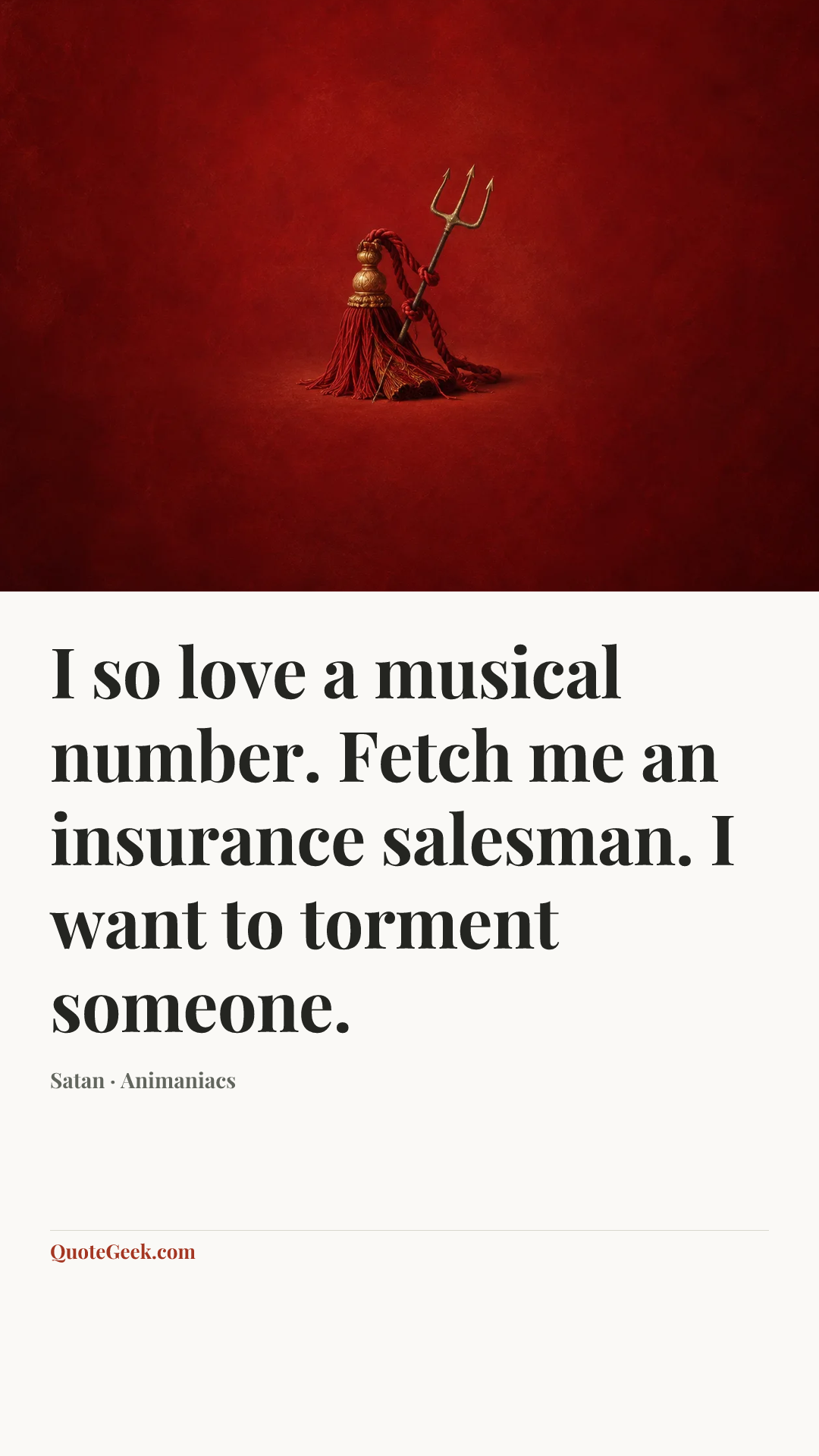“I so love a musical number. Fetch me an insurance salesman. I want to torment someone.” — Satan · Animaniacs. Illustrated QuoteGeek card.
