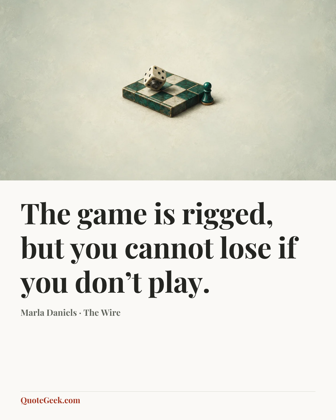 “The game is rigged, but you cannot lose if you don’t play.” — Marla Daniels · The Wire. Illustrated QuoteGeek card.