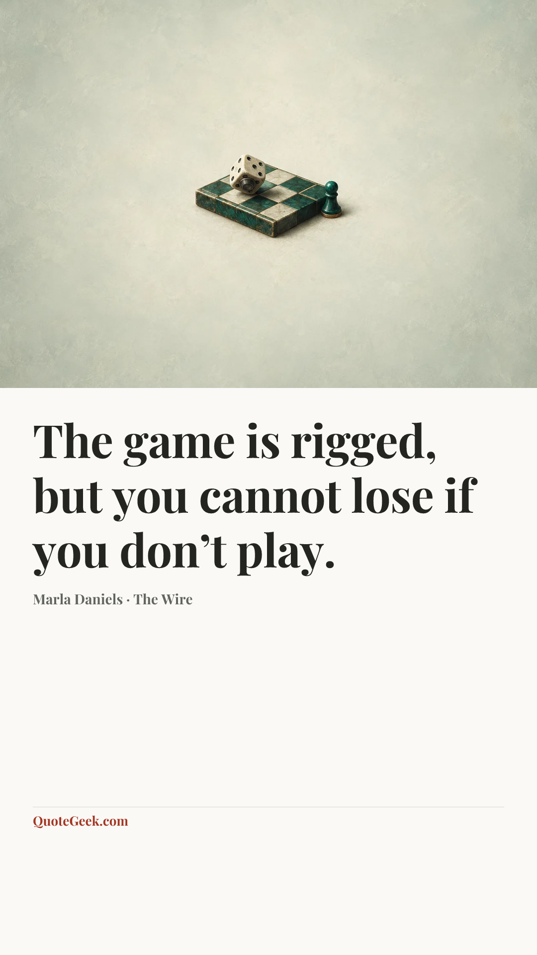 “The game is rigged, but you cannot lose if you don’t play.” — Marla Daniels · The Wire. Illustrated QuoteGeek card.