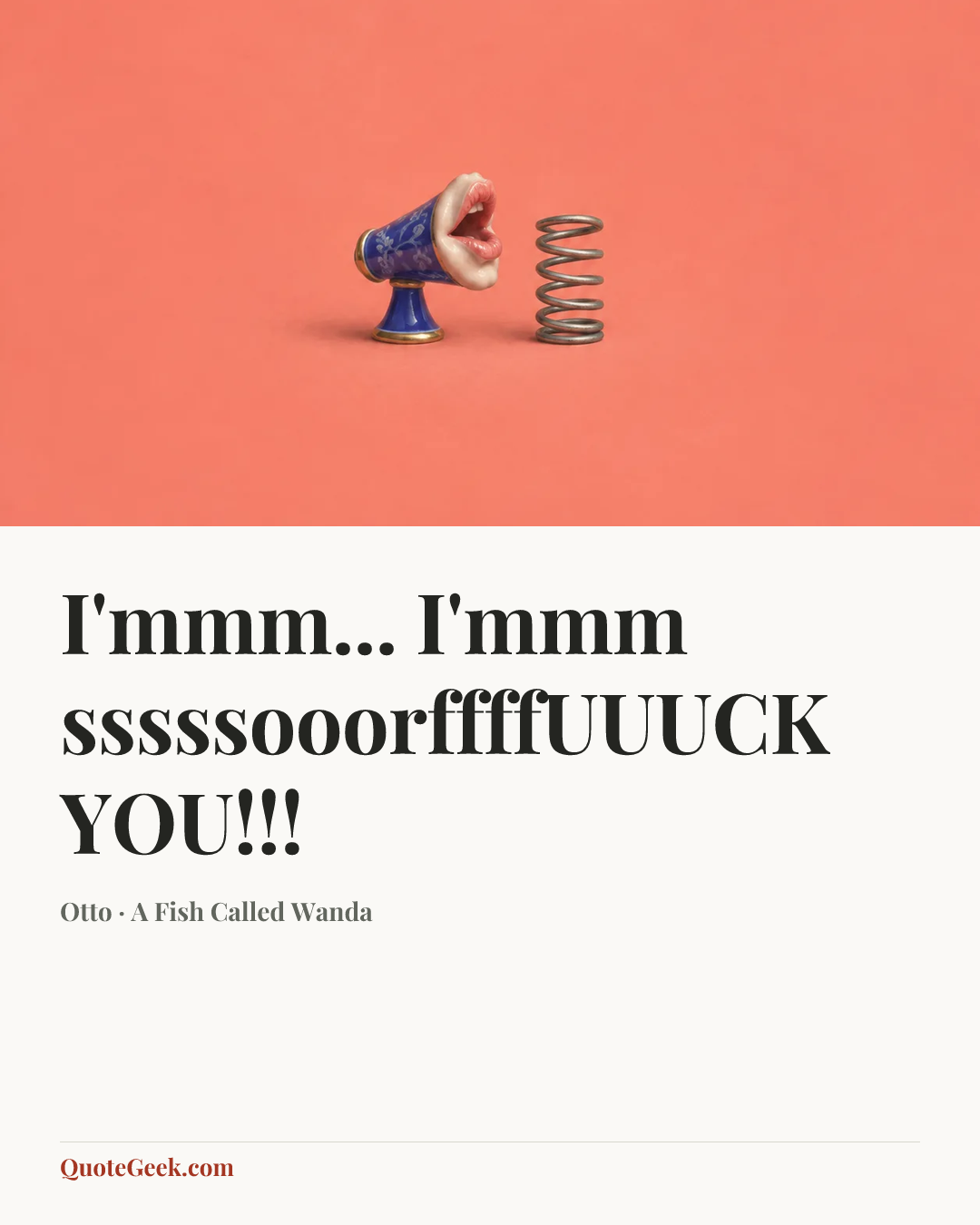 “I'mmm... I'mmm sssssooorffffUUUCK YOU!!!” — Otto · A Fish Called Wanda. Illustrated QuoteGeek card.