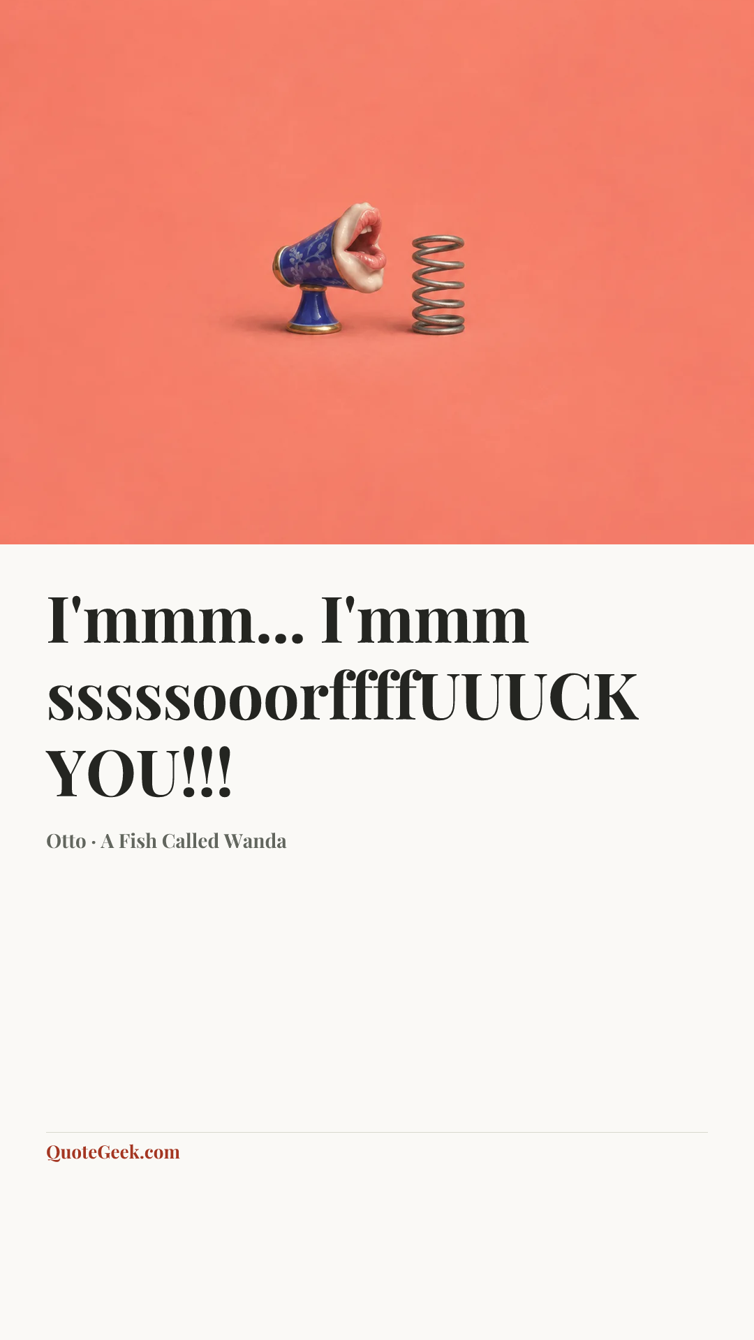 “I'mmm... I'mmm sssssooorffffUUUCK YOU!!!” — Otto · A Fish Called Wanda. Illustrated QuoteGeek card.