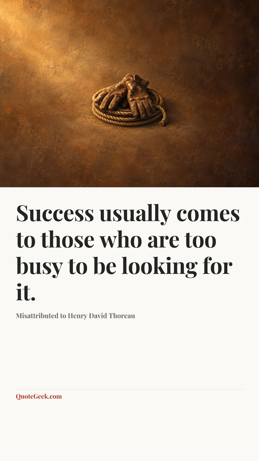 “Success usually comes to those who are too busy to be looking for it.” — Misattributed to Henry David Thoreau. Illustrated QuoteGeek card.