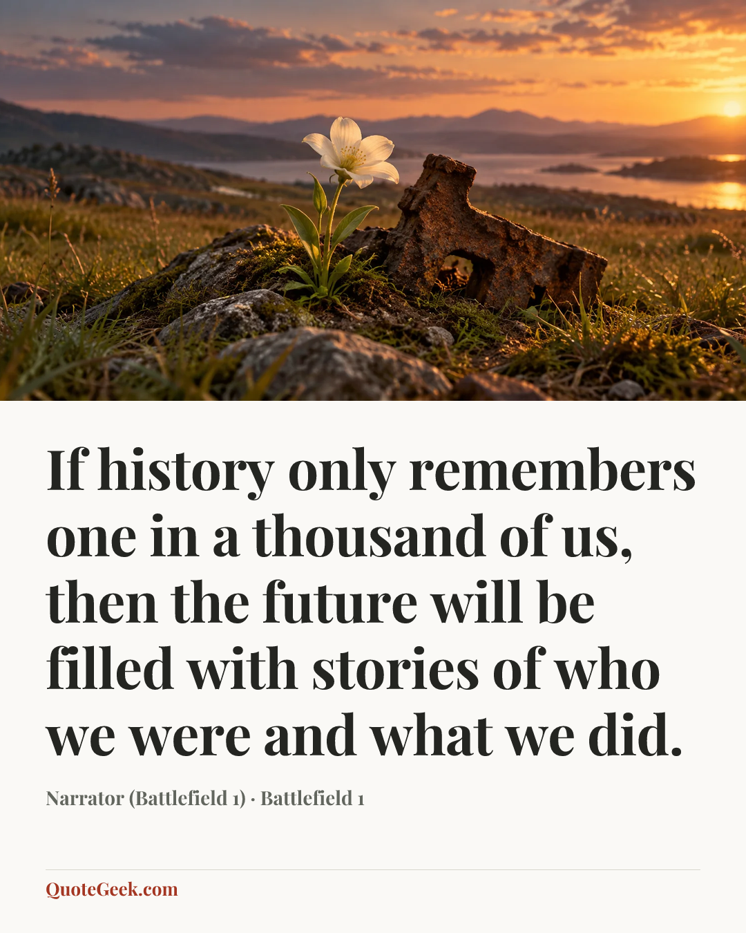 “If history only remembers one in a thousand of us, then the future will be filled with stories of who we were and what we did.” — Narrator (Battlefield 1) · Battlefield 1. Illustrated QuoteGeek card.