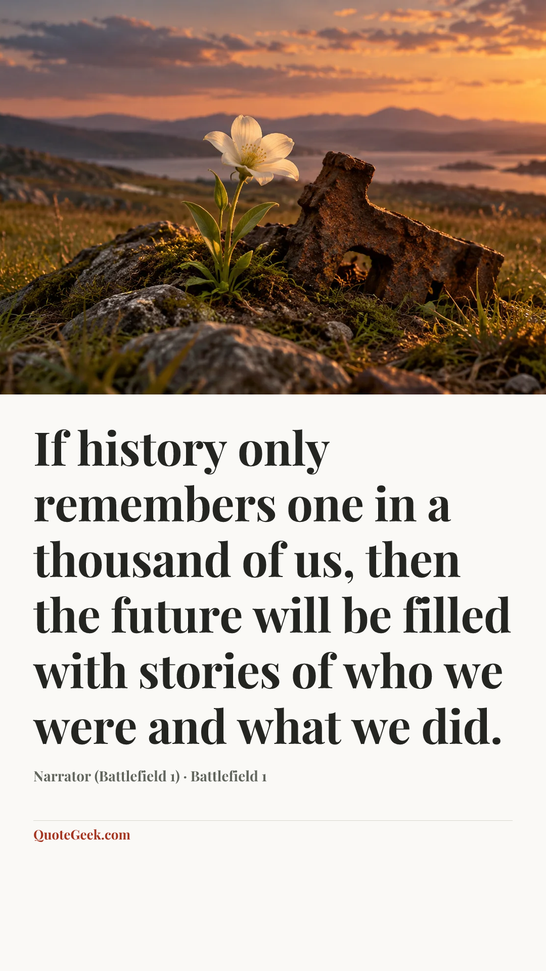 “If history only remembers one in a thousand of us, then the future will be filled with stories of who we were and what we did.” — Narrator (Battlefield 1) · Battlefield 1. Illustrated QuoteGeek card.