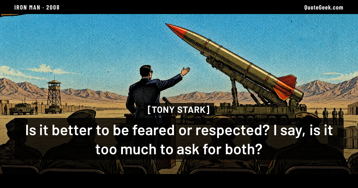 “Is it better to be feared or respected? I say, is it too much to ask for both?” — Tony Stark · Iron Man. Illustrated QuoteGeek card.
