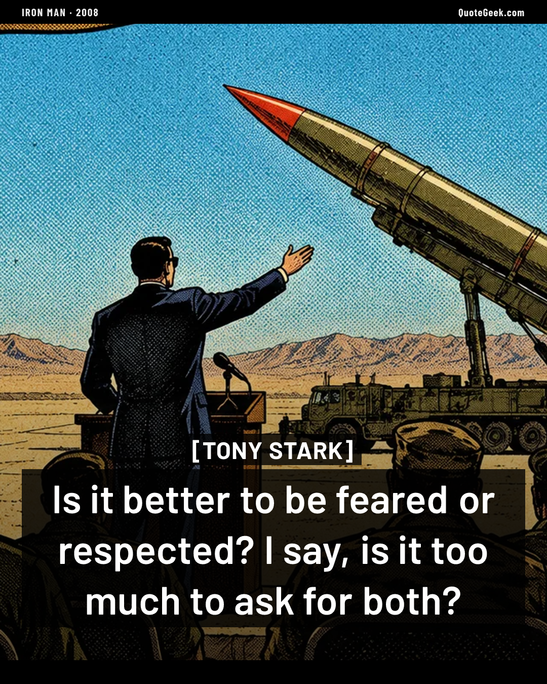 “Is it better to be feared or respected? I say, is it too much to ask for both?” — Tony Stark · Iron Man. Illustrated QuoteGeek card.