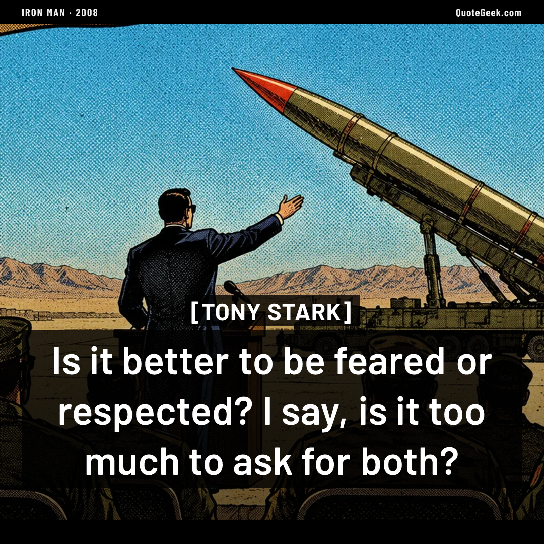 “Is it better to be feared or respected? I say, is it too much to ask for both?” — Tony Stark · Iron Man. Illustrated QuoteGeek card.