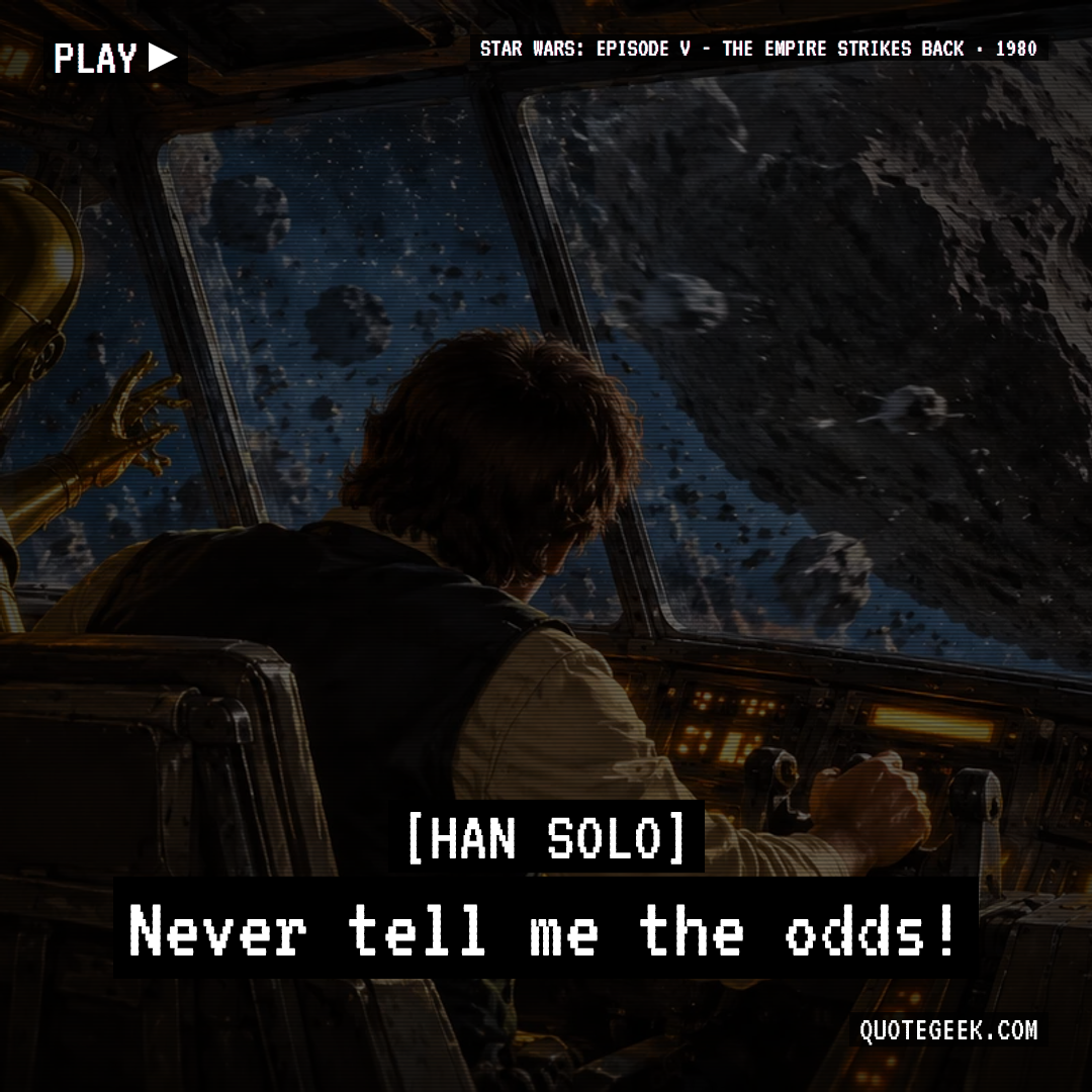 “Never tell me the odds!” — Han Solo · Star Wars: Episode V - The Empire Strikes Back. Illustrated QuoteGeek card.