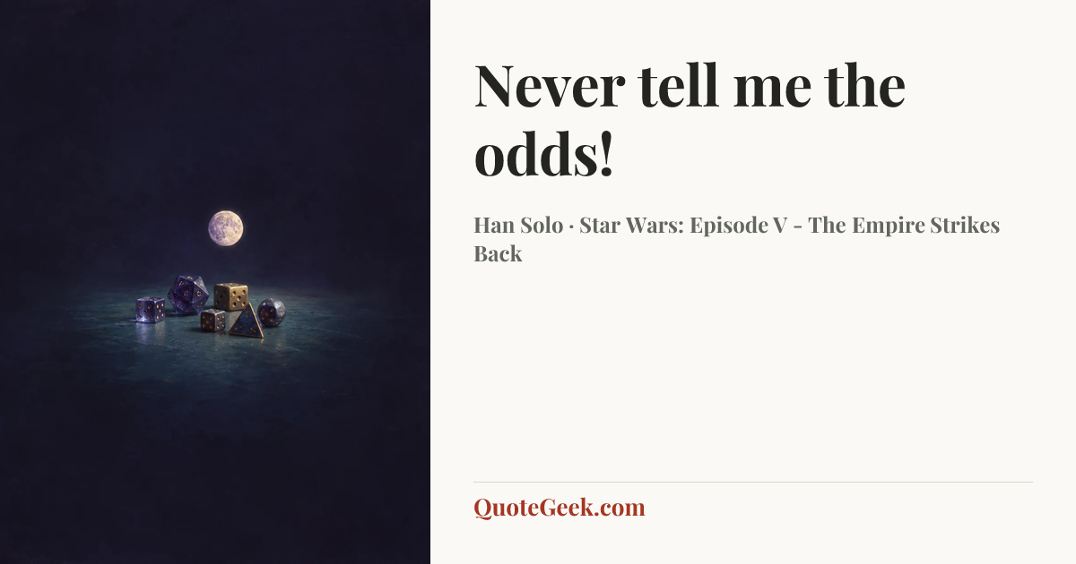 “Never tell me the odds!” — Han Solo · Star Wars: Episode V - The Empire Strikes Back. Illustrated QuoteGeek card.