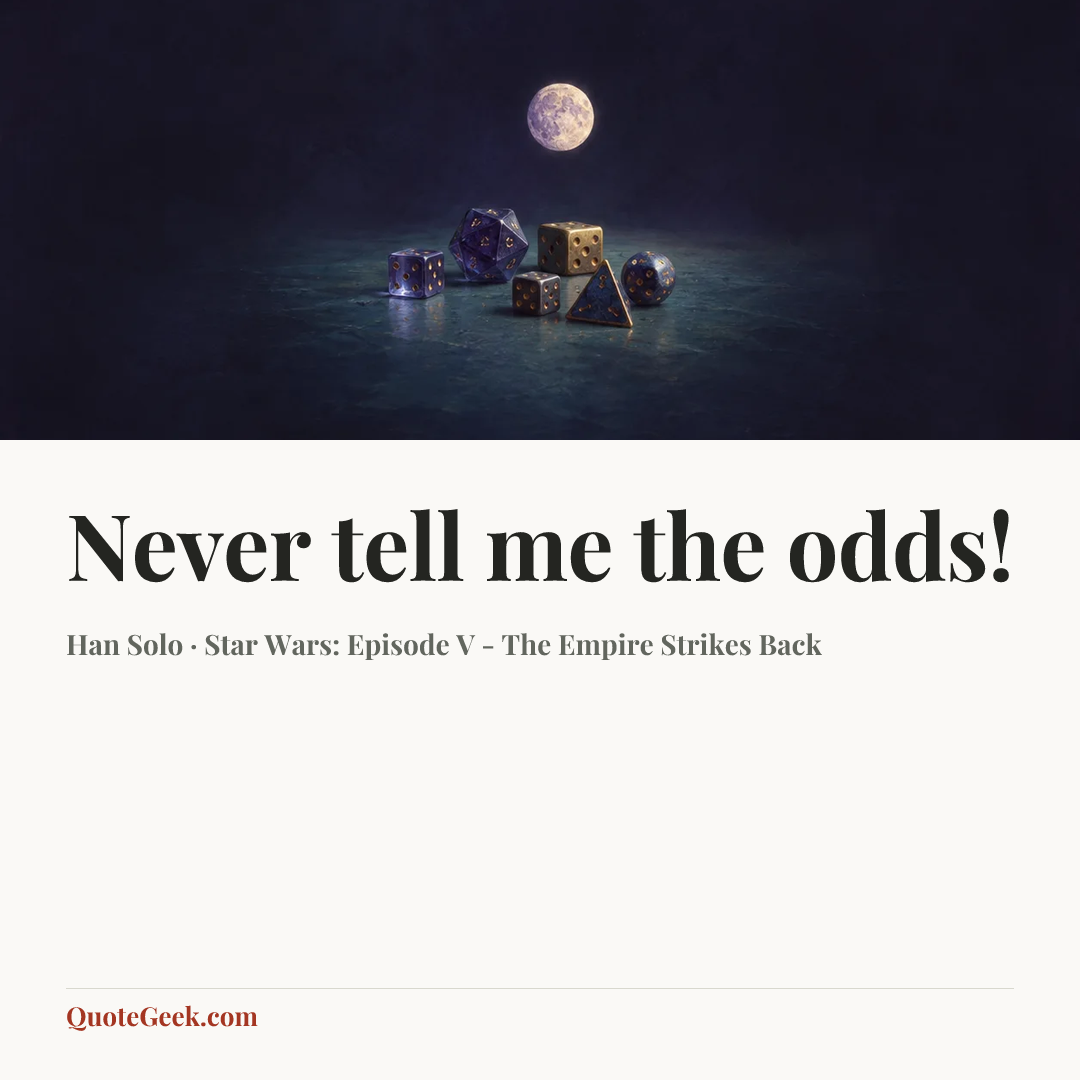 “Never tell me the odds!” — Han Solo · Star Wars: Episode V - The Empire Strikes Back. Illustrated QuoteGeek card.