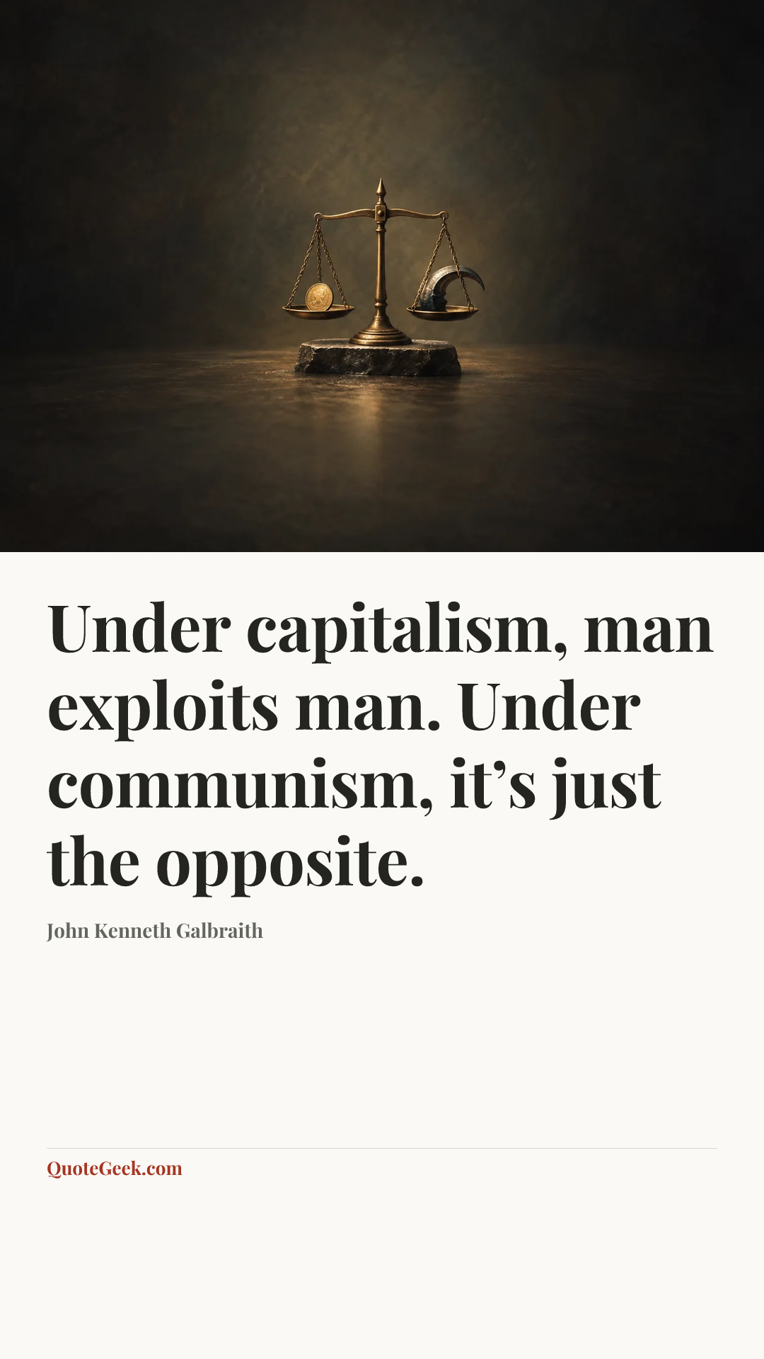 “Under capitalism, man exploits man. Under communism, it’s just the opposite.” — John Kenneth Galbraith. Illustrated QuoteGeek card.
