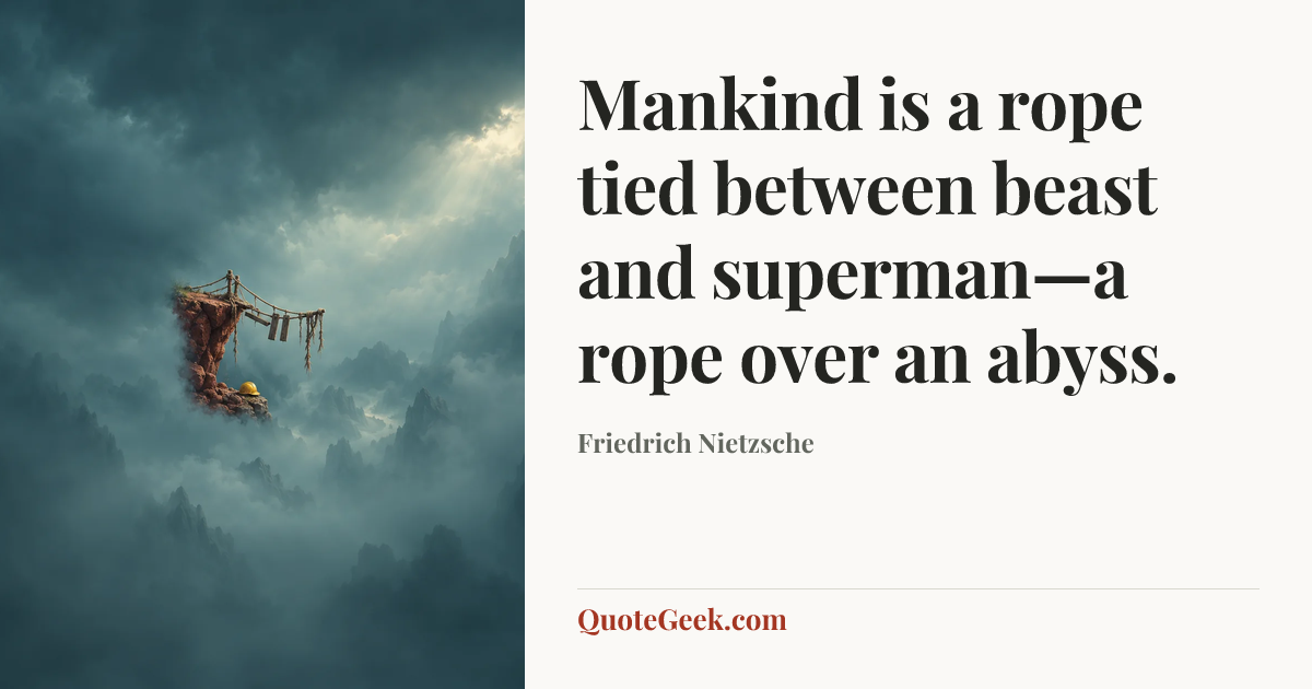 “Mankind is a rope tied between beast and superman—a rope over an abyss.” — Friedrich Nietzsche. Illustrated QuoteGeek card.