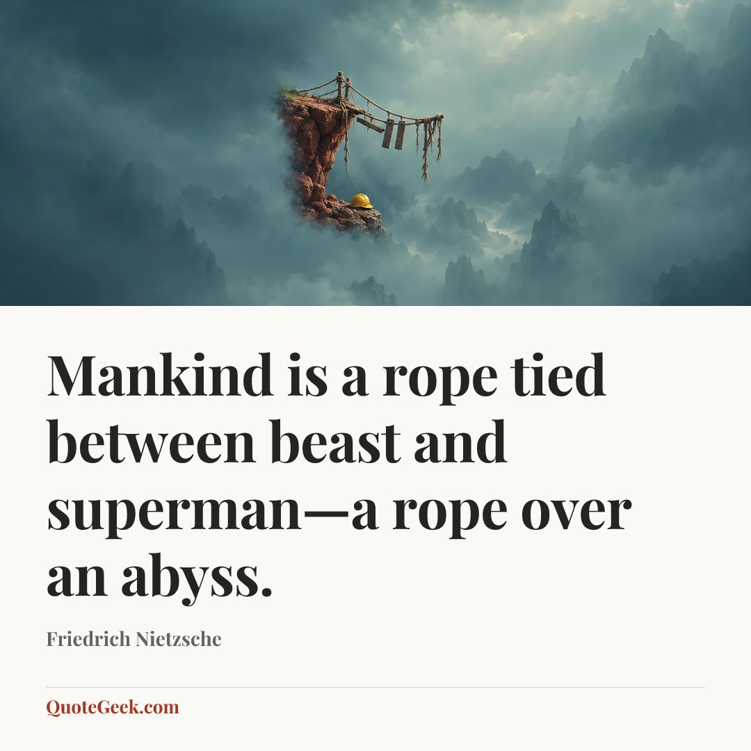 “Mankind is a rope tied between beast and superman—a rope over an abyss.” — Friedrich Nietzsche. Illustrated QuoteGeek card.