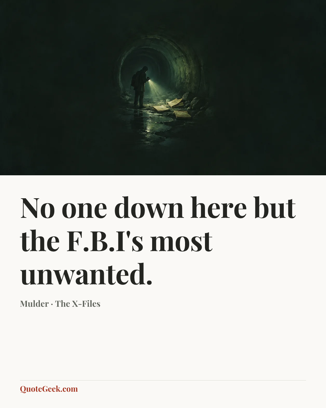 “No one down here but the F.B.I's most unwanted.” — Mulder · The X-Files. Illustrated QuoteGeek card.