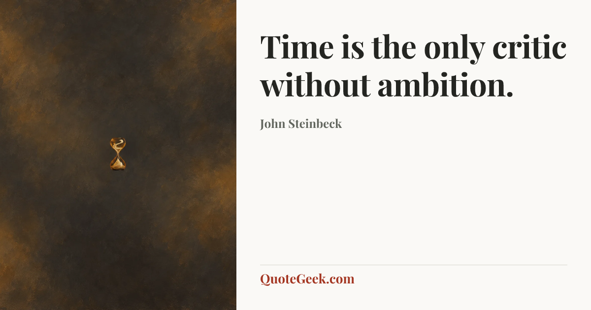 “Time is the only critic without ambition.” — John Steinbeck. Illustrated QuoteGeek card.