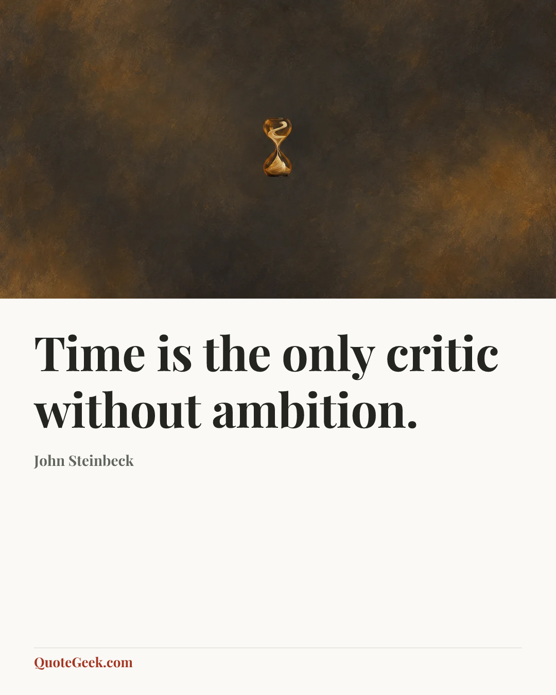 “Time is the only critic without ambition.” — John Steinbeck. Illustrated QuoteGeek card.