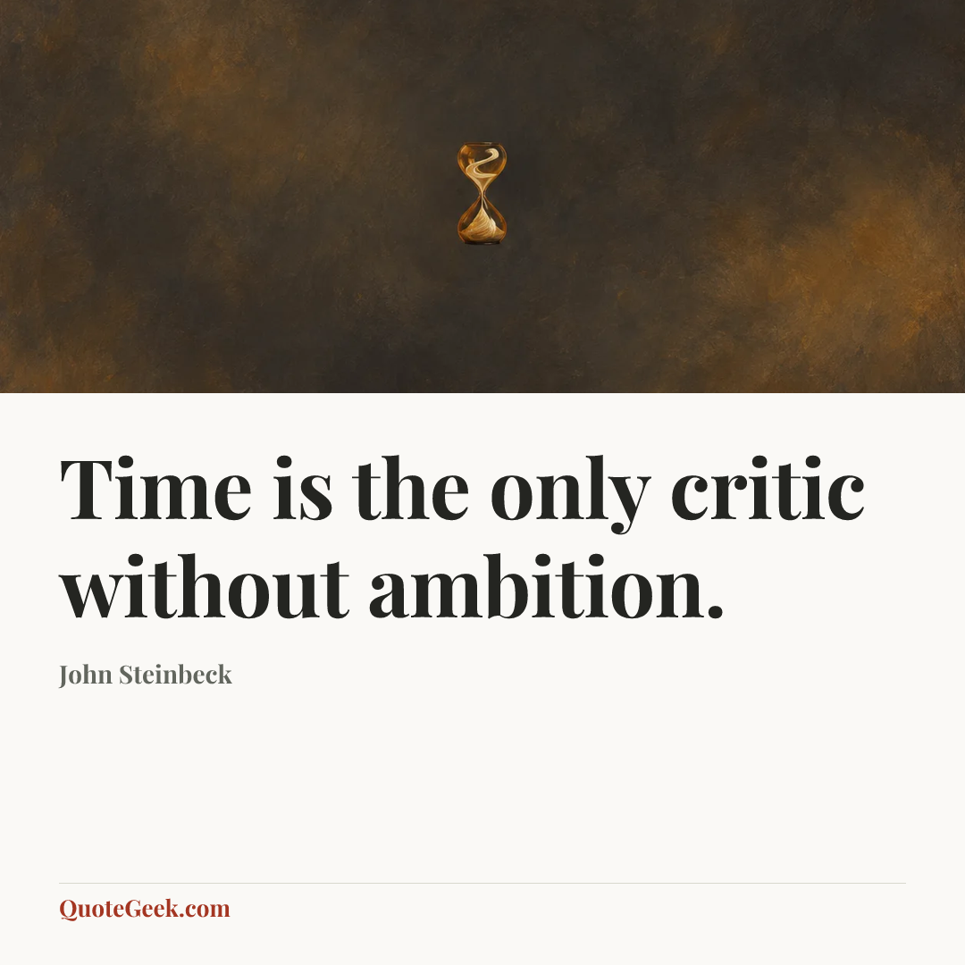 “Time is the only critic without ambition.” — John Steinbeck. Illustrated QuoteGeek card.