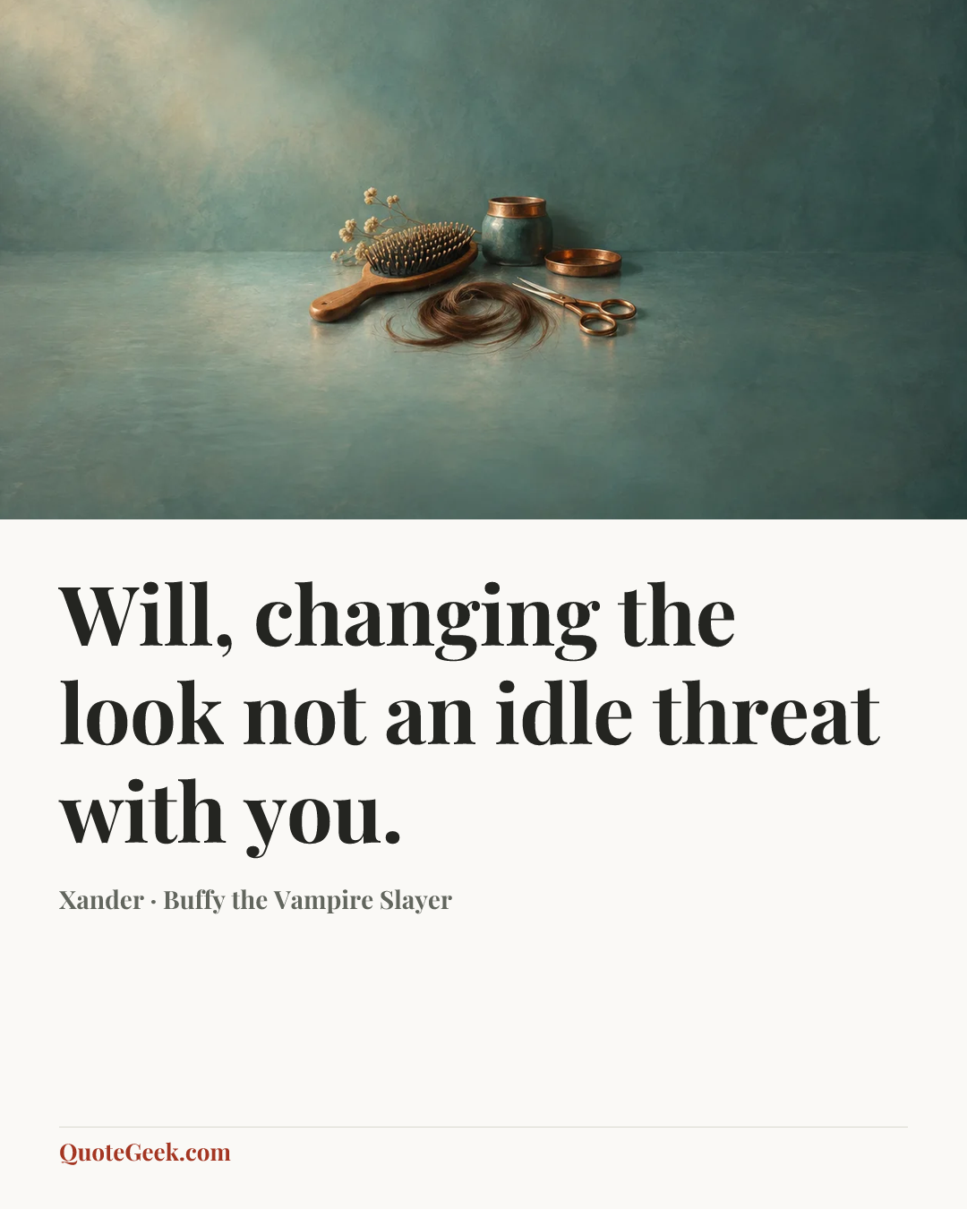 “Will, changing the look not an idle threat with you.” — Xander · Buffy the Vampire Slayer. Illustrated QuoteGeek card.