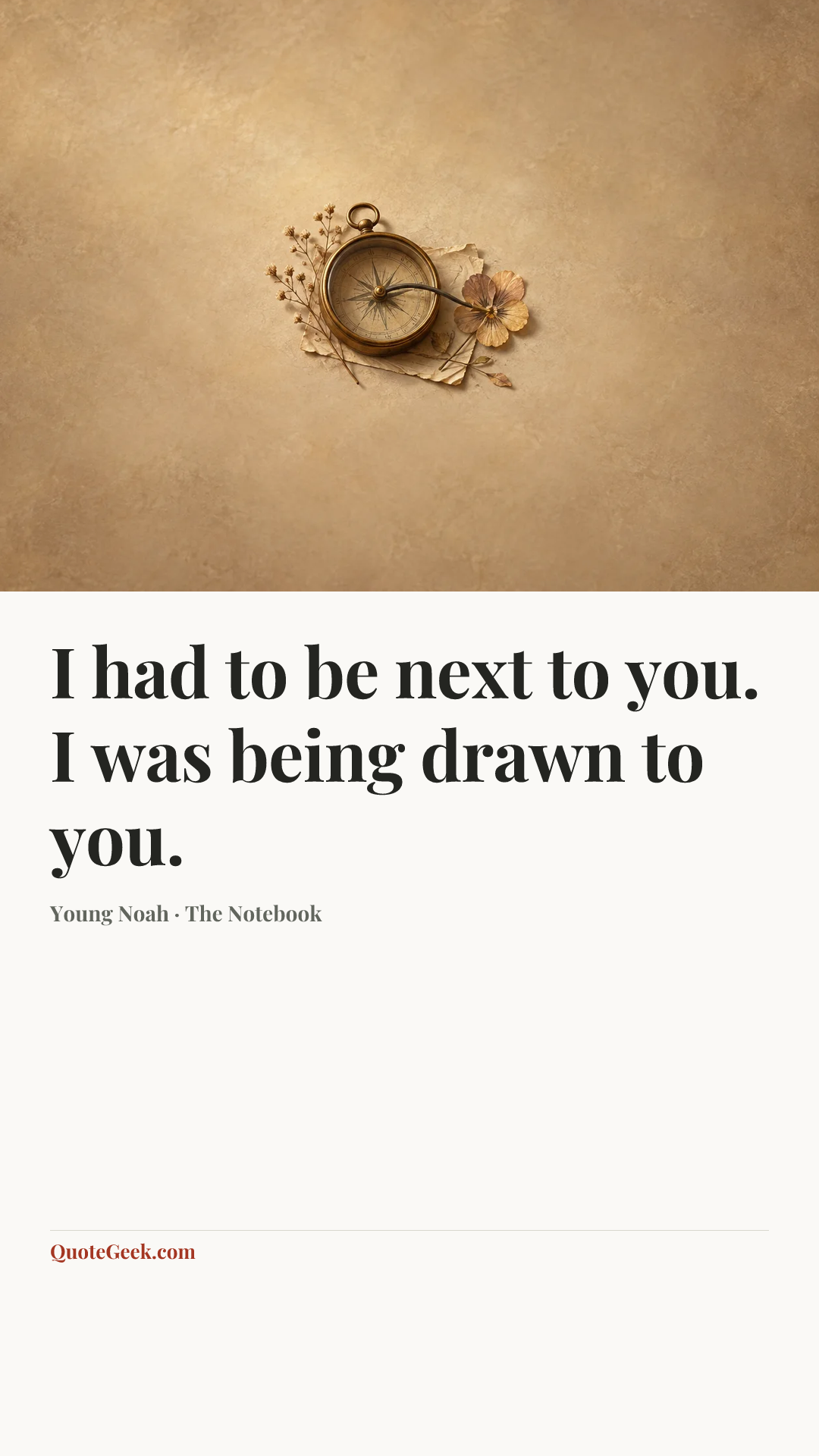“I had to be next to you. I was being drawn to you.” — Young Noah · The Notebook. Illustrated QuoteGeek card.