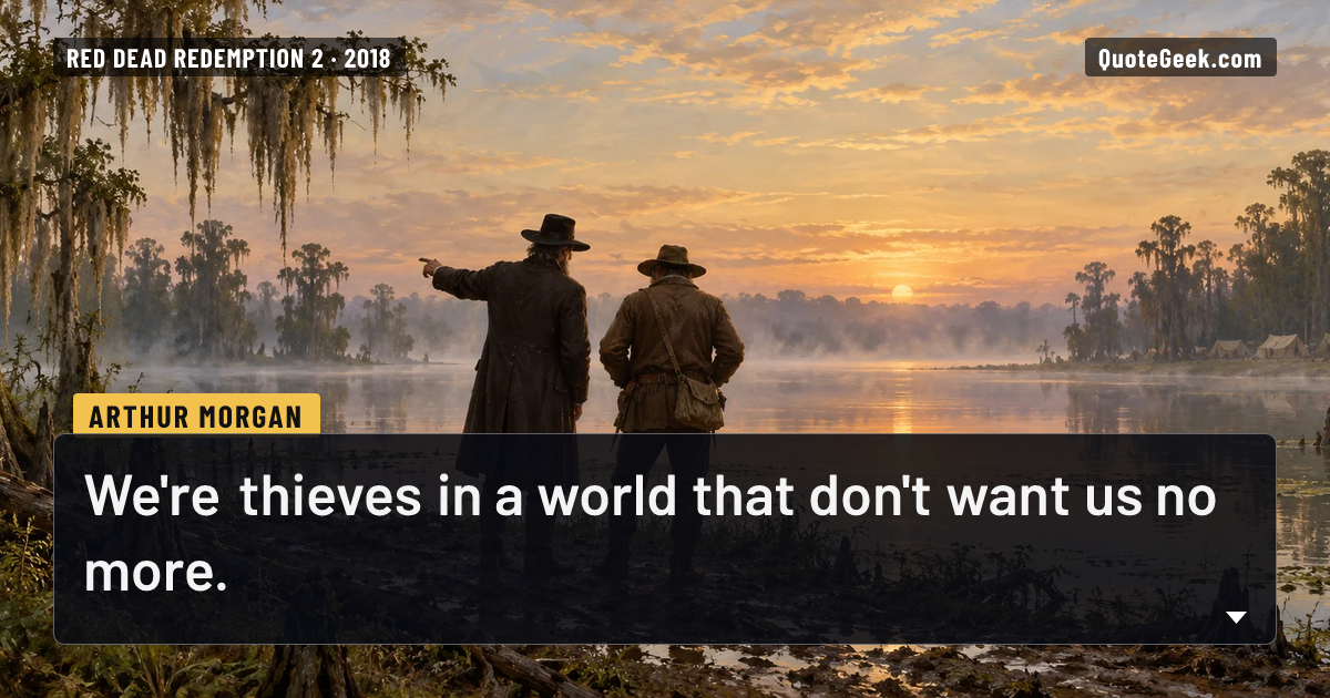 “We're thieves in a world that don't want us no more.” — Arthur Morgan · Red Dead Redemption 2. Illustrated QuoteGeek card.