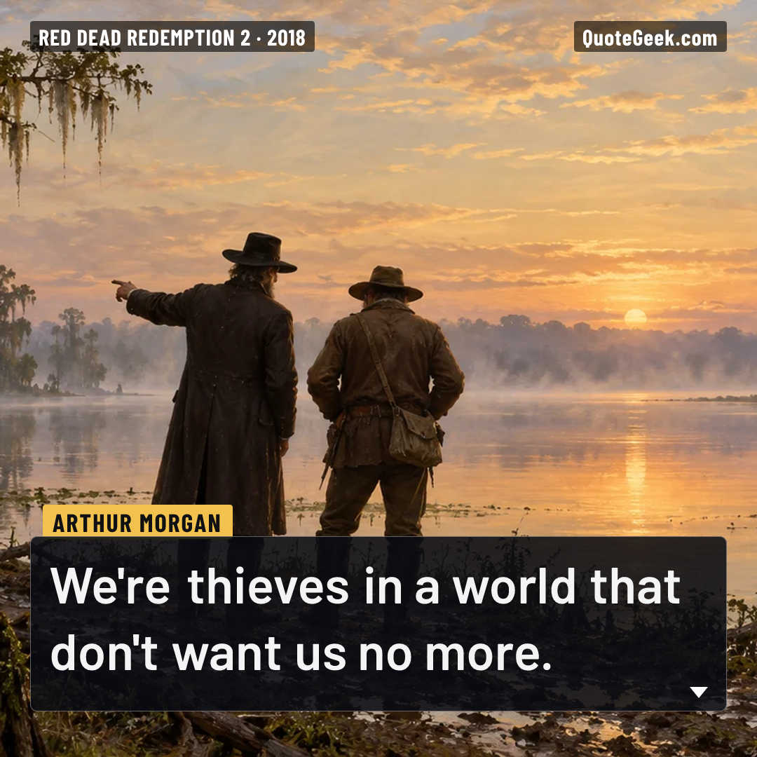 “We're thieves in a world that don't want us no more.” — Arthur Morgan · Red Dead Redemption 2. Illustrated QuoteGeek card.