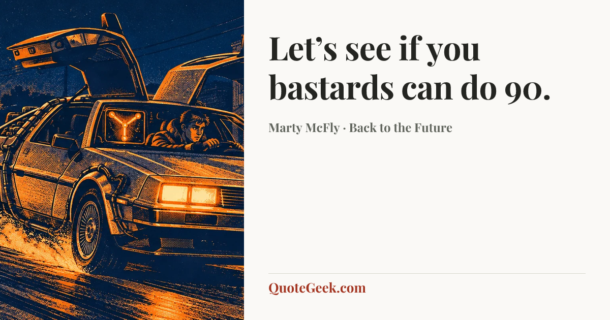 “Let’s see if you bastards can do 90.” — Marty McFly · Back to the Future. Illustrated QuoteGeek card.