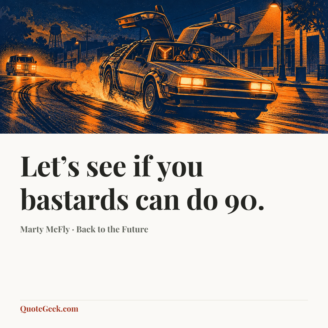 “Let’s see if you bastards can do 90.” — Marty McFly · Back to the Future. Illustrated QuoteGeek card.