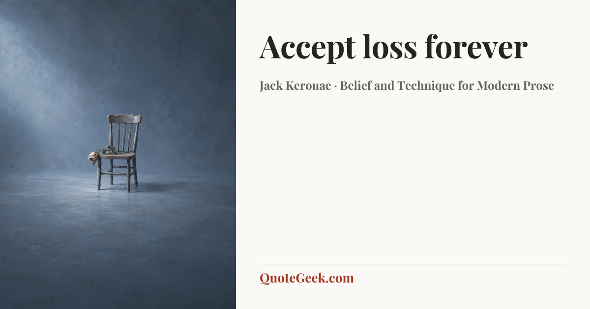 “Accept loss forever” — Jack Kerouac · Belief and Technique for Modern Prose. Illustrated QuoteGeek card.
