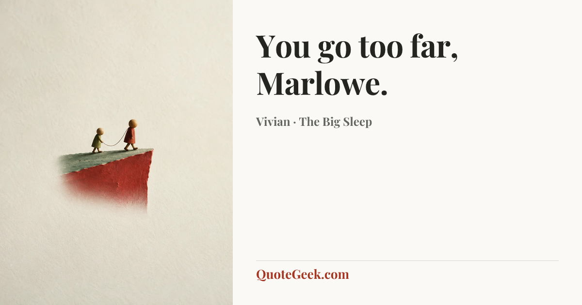 “You go too far, Marlowe.” — Vivian · The Big Sleep. Illustrated QuoteGeek card.