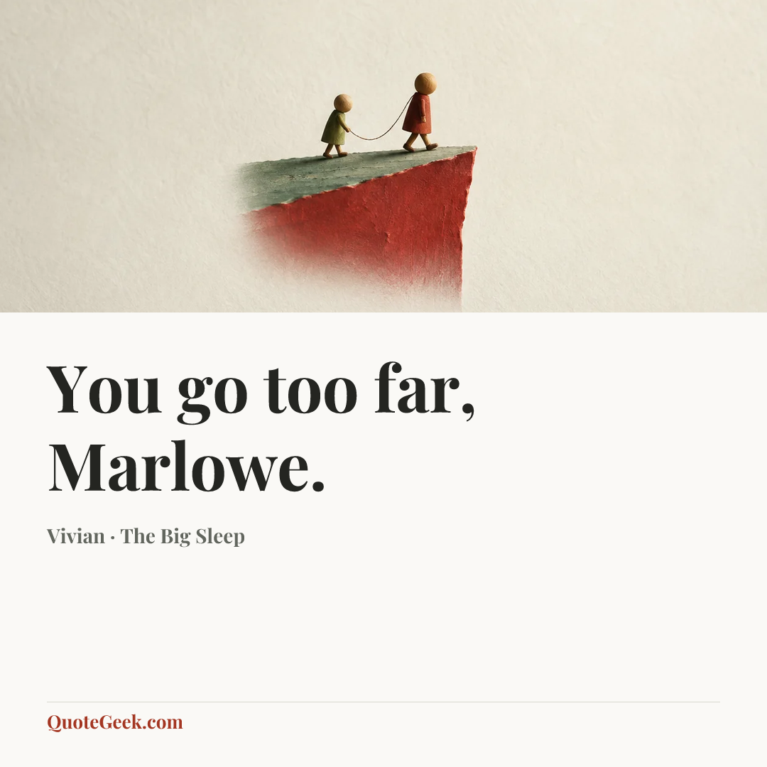 “You go too far, Marlowe.” — Vivian · The Big Sleep. Illustrated QuoteGeek card.
