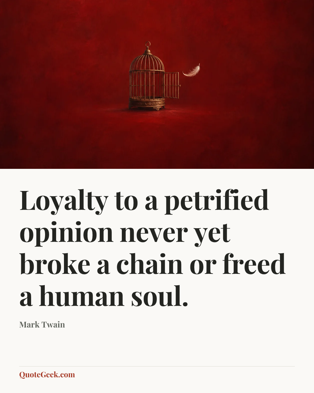 “Loyalty to a petrified opinion never yet broke a chain or freed a human soul.” — Mark Twain. Illustrated QuoteGeek card.