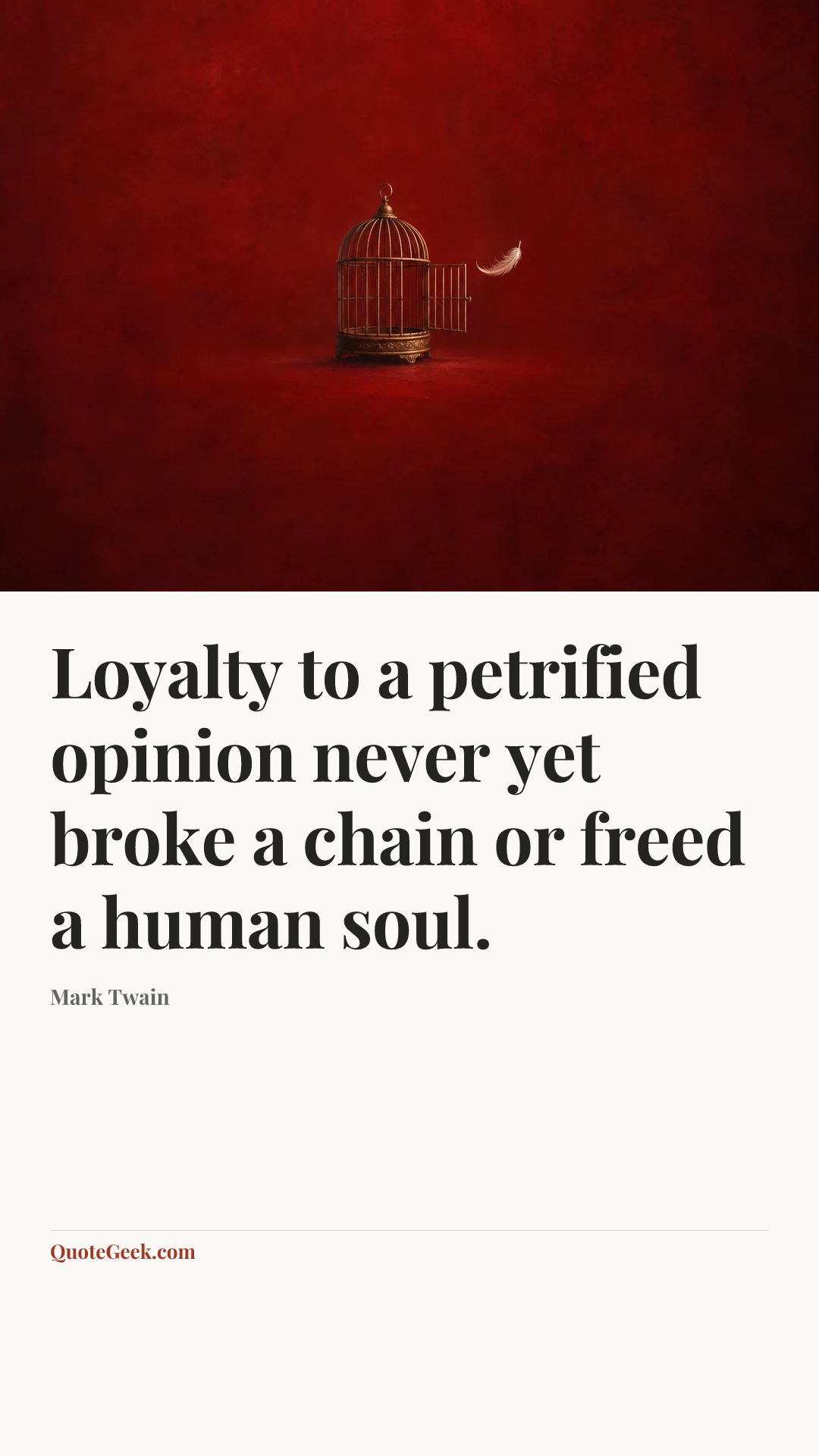 “Loyalty to a petrified opinion never yet broke a chain or freed a human soul.” — Mark Twain. Illustrated QuoteGeek card.