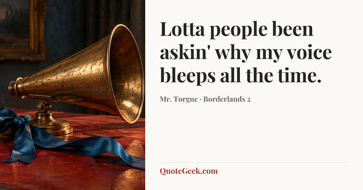 “Lotta people been askin' why my voice bleeps all the time.” — Mr. Torgue · Borderlands 2. Illustrated QuoteGeek card.