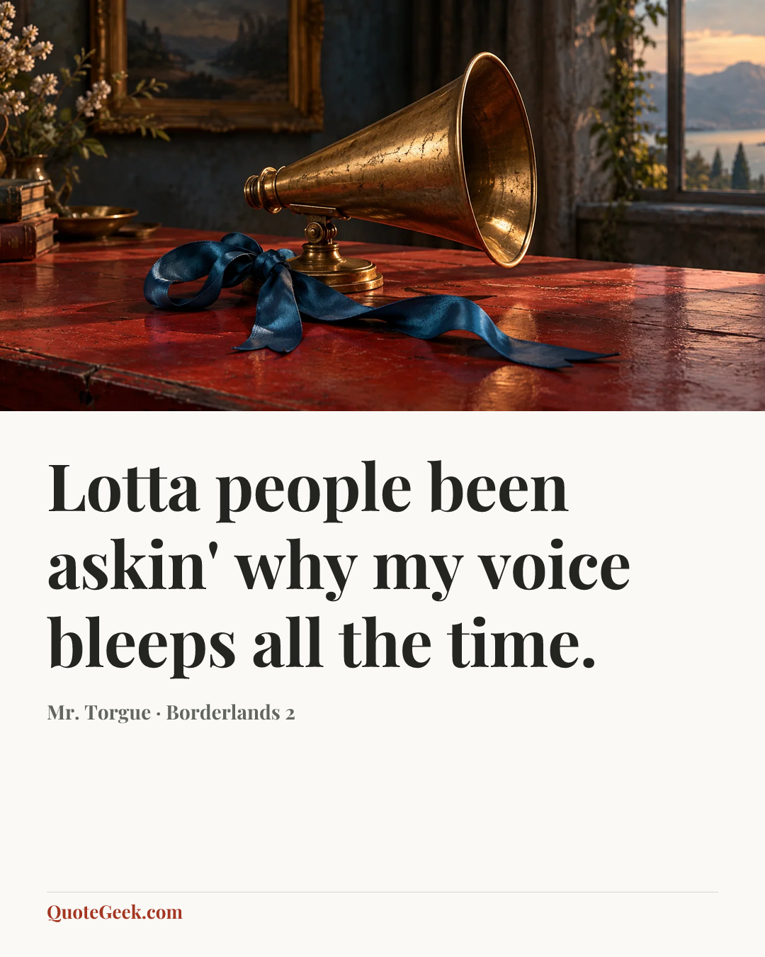 “Lotta people been askin' why my voice bleeps all the time.” — Mr. Torgue · Borderlands 2. Illustrated QuoteGeek card.