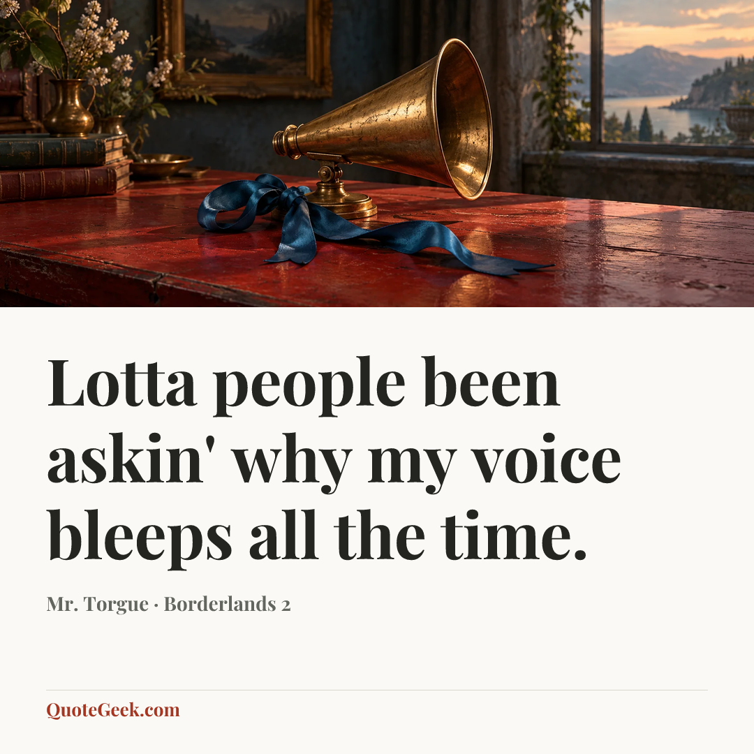 “Lotta people been askin' why my voice bleeps all the time.” — Mr. Torgue · Borderlands 2. Illustrated QuoteGeek card.