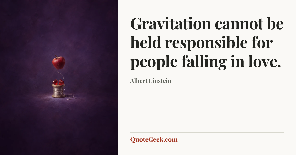 “Gravitation cannot be held responsible for people falling in love.” — Albert Einstein. Illustrated QuoteGeek card.