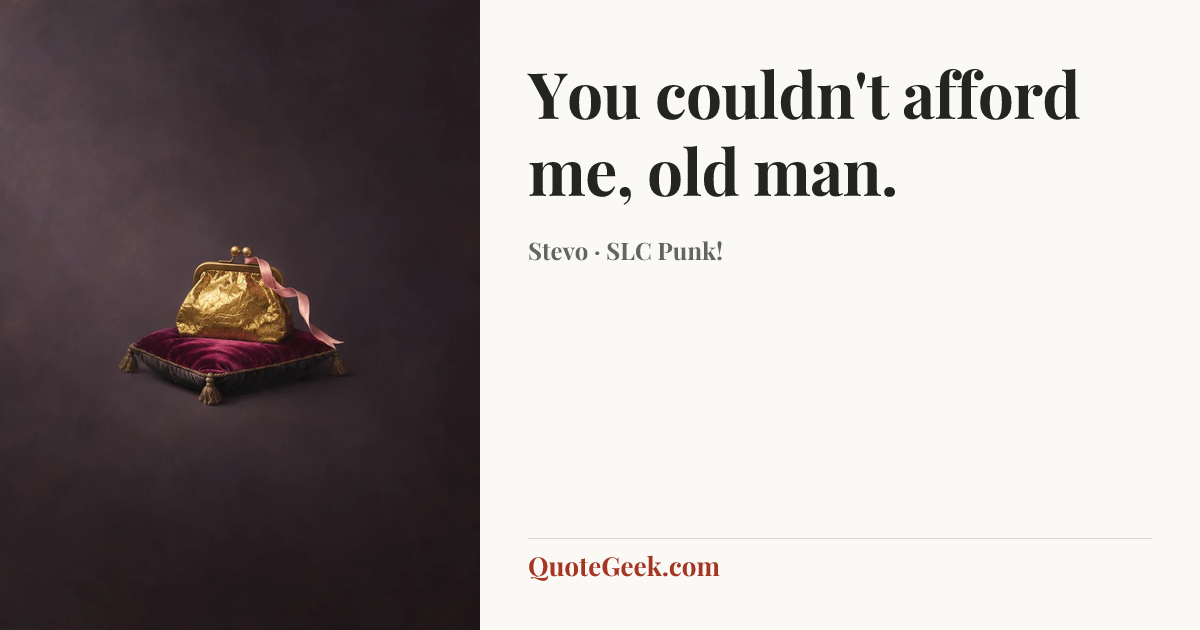 “You couldn't afford me, old man.” — Stevo · SLC Punk!. Illustrated QuoteGeek card.