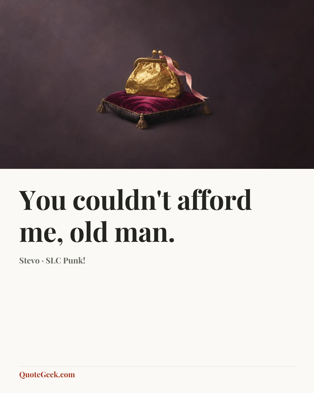 “You couldn't afford me, old man.” — Stevo · SLC Punk!. Illustrated QuoteGeek card.