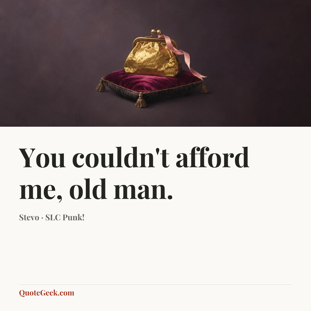 “You couldn't afford me, old man.” — Stevo · SLC Punk!. Illustrated QuoteGeek card.