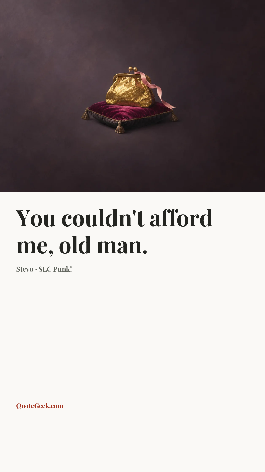“You couldn't afford me, old man.” — Stevo · SLC Punk!. Illustrated QuoteGeek card.
