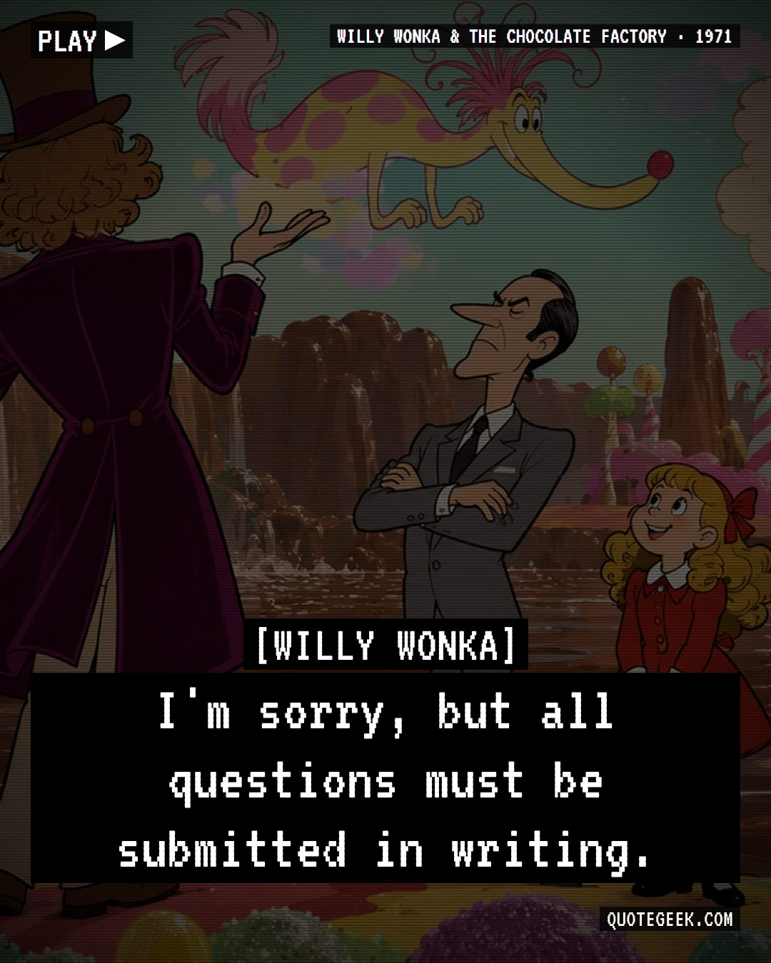 “I'm sorry, but all questions must be submitted in writing.” — Willy Wonka · Willy Wonka & the Chocolate Factory. Illustrated QuoteGeek card.