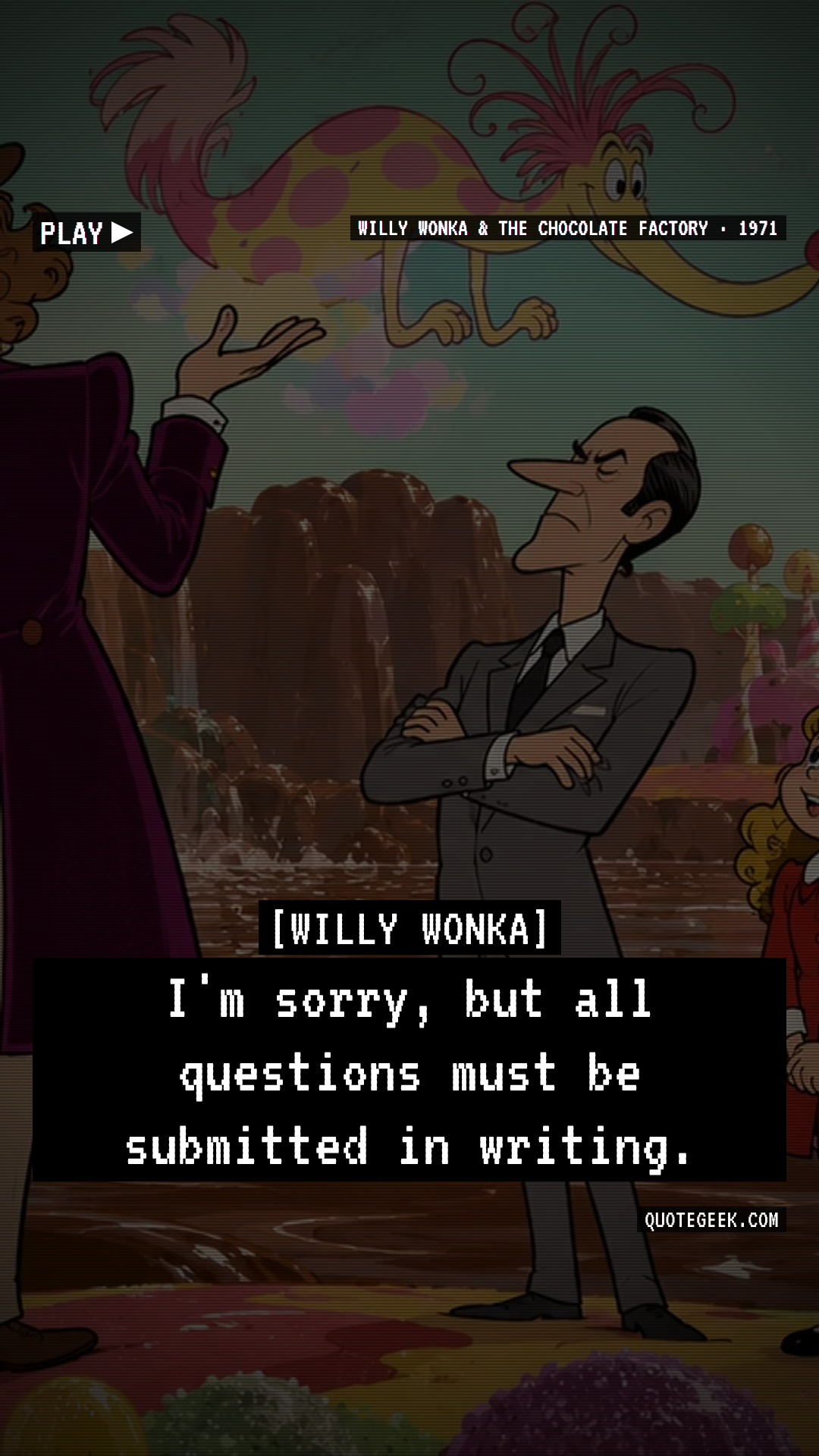 “I'm sorry, but all questions must be submitted in writing.” — Willy Wonka · Willy Wonka & the Chocolate Factory. Illustrated QuoteGeek card.