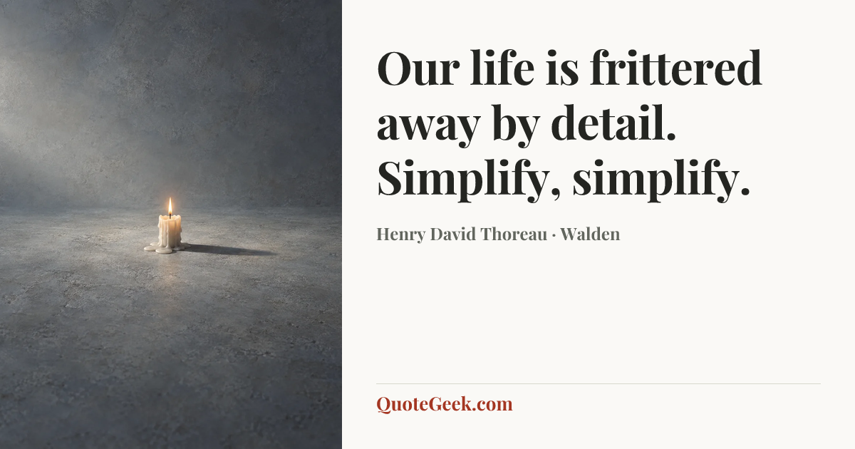 “Our life is frittered away by detail. Simplify, simplify.” — Henry David Thoreau · Walden. Illustrated QuoteGeek card.