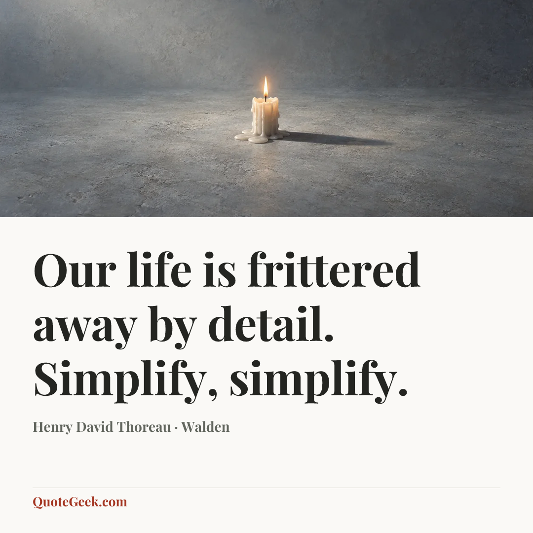 “Our life is frittered away by detail. Simplify, simplify.” — Henry David Thoreau · Walden. Illustrated QuoteGeek card.