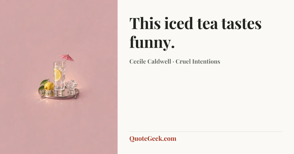 “This iced tea tastes funny.” — Cecile Caldwell · Cruel Intentions. Illustrated QuoteGeek card.