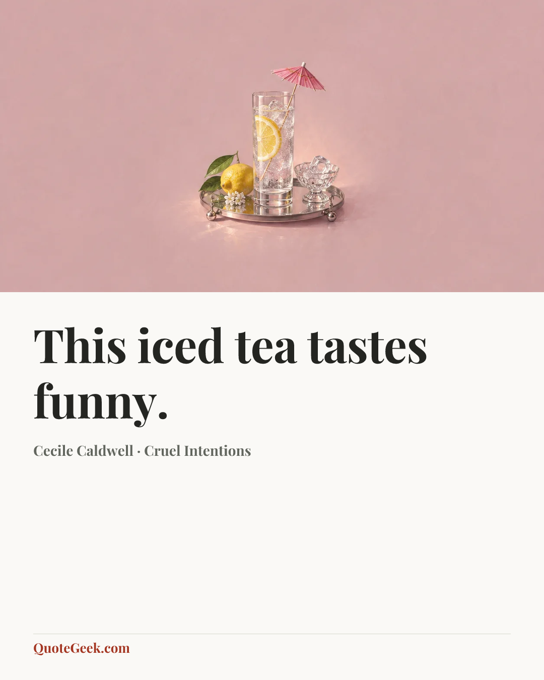 “This iced tea tastes funny.” — Cecile Caldwell · Cruel Intentions. Illustrated QuoteGeek card.