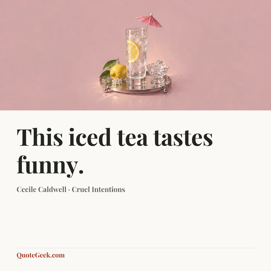 “This iced tea tastes funny.” — Cecile Caldwell · Cruel Intentions. Illustrated QuoteGeek card.