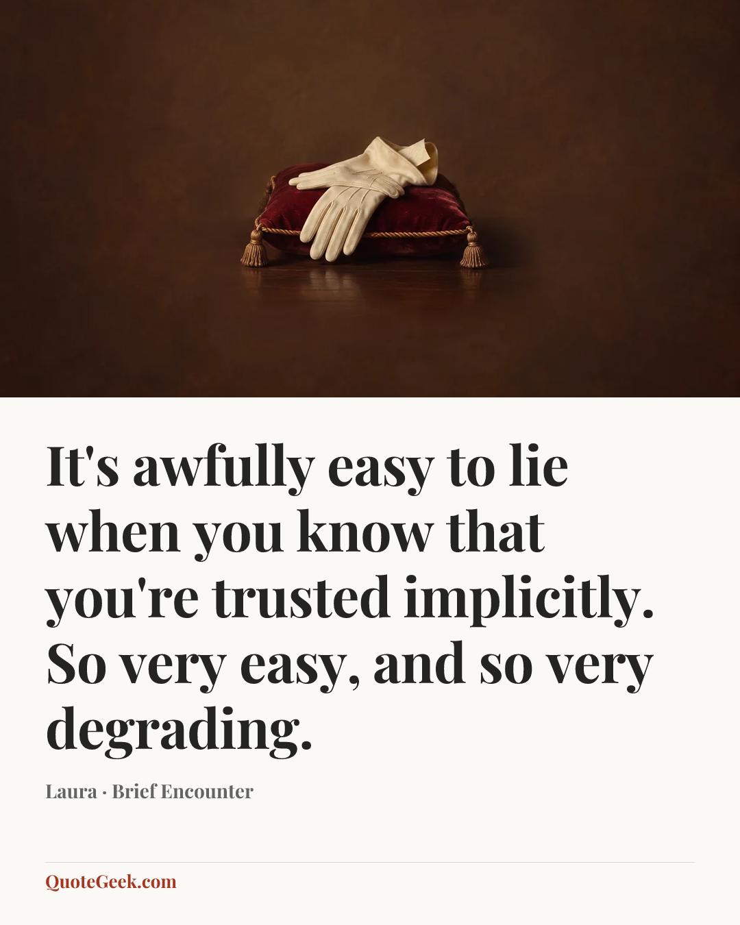 “It's awfully easy to lie when you know that you're trusted implicitly. So very easy, and so very degrading.” — Laura · Brief Encounter. Illustrated QuoteGeek card.